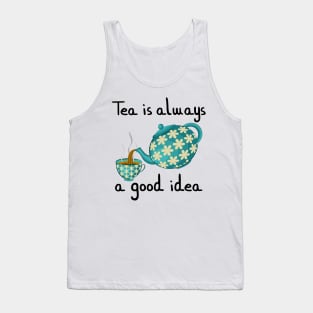 Tea Is Always A Good Idea Tank Top